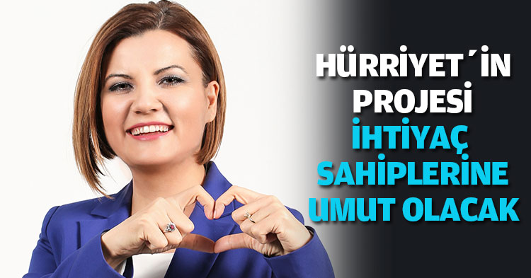 HÜRRİYET’İN PROJESİ İHTİYAÇ SAHİPLERİNE UMUT OLACAK 