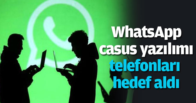 WhatsApp casus yazılımı telefonları hedef aldı
