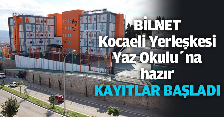 BİLNET Kocaeli Yerleşkesi Yaz Okulu’na hazır  KAYITLAR BAŞLADI