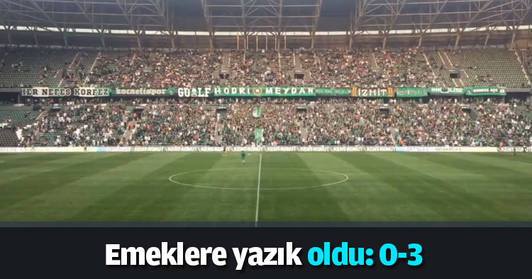 Emeklere yazık oldu: 0-3