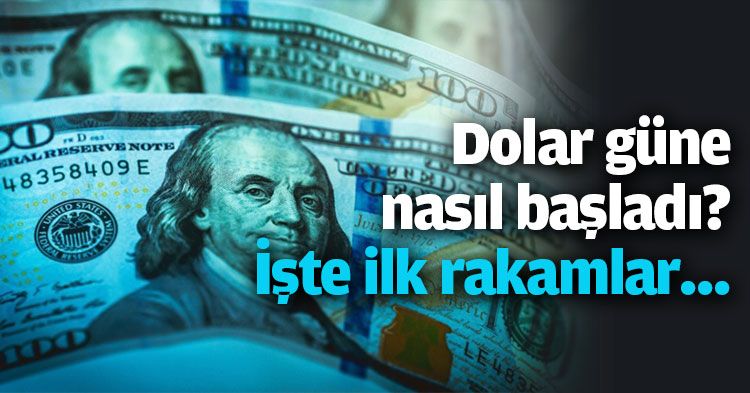 Dolar güne nasıl başladı? İşte ilk rakamlar...