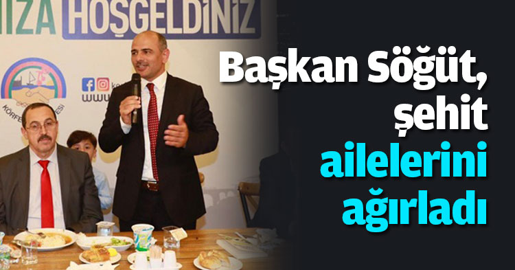Başkan Söğüt, şehit ailelerini ağırladı