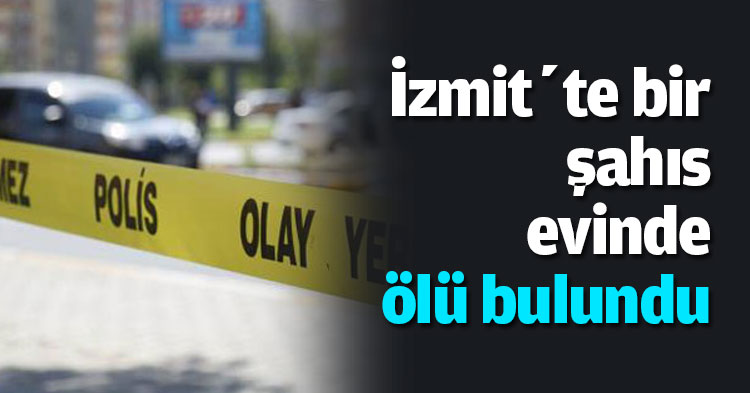 İzmit’te bir şahıs evinde ölü bulundu