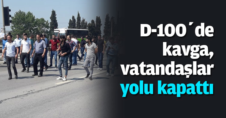 D-100’de kavga, vatandaşlar yolu kapattı