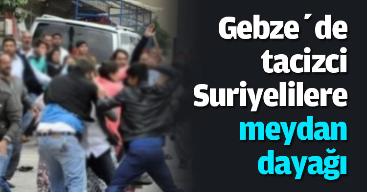 Gebze’de tacizci Suriyelilere meydan dayağı