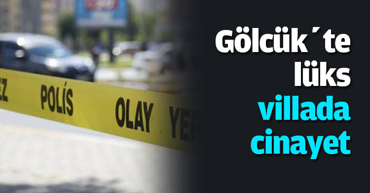 Gölcük’te lüks villada cinayet