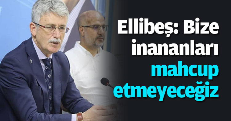 Ellibeş: Bize inananları mahcup etmeyeceğiz
