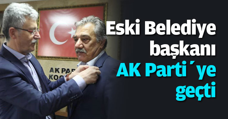 Eski Belediye başkanı AK Parti’ye geçti