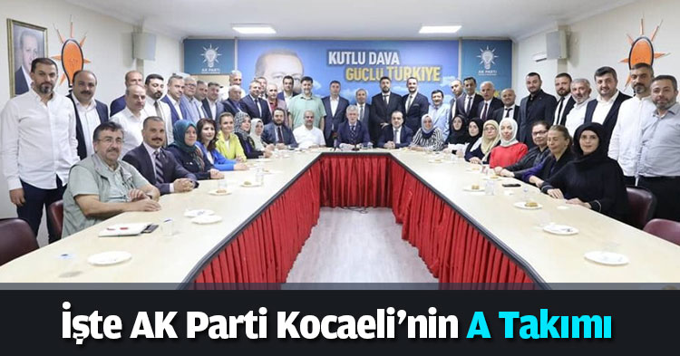 İşte AK Parti Kocaeli'nin A Takımı