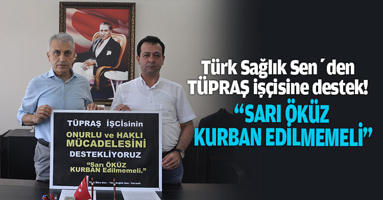 TÜPRAŞ ÇALIŞANLARININ HAK MÜCADELESİNİ DESTEKLİYORUZ.