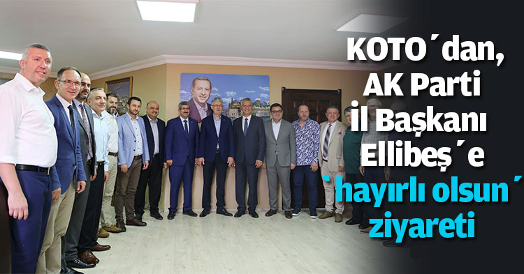 KOTO’dan, AK Parti İl Başkanı Ellibeş’e ‘hayırlı olsun’ ziyareti 