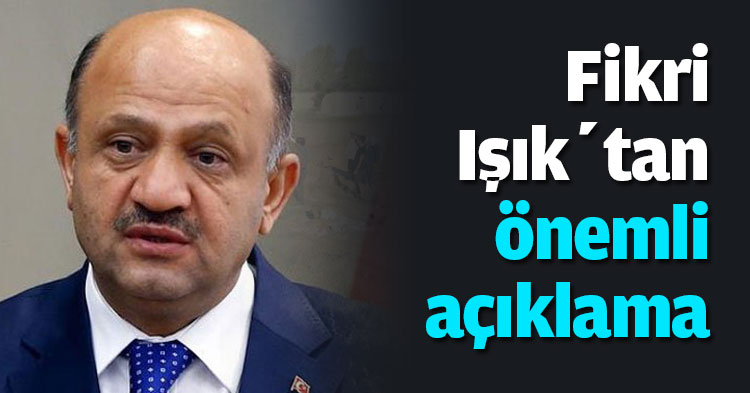 Fikri Işık’tan önemli açıklama