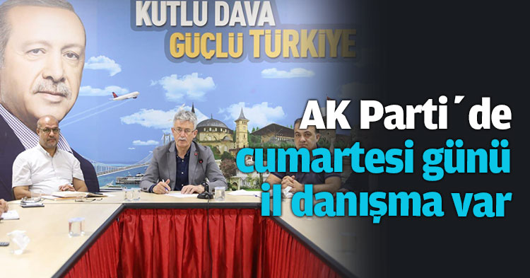  AK Parti’de cumartesi günü il danışma var