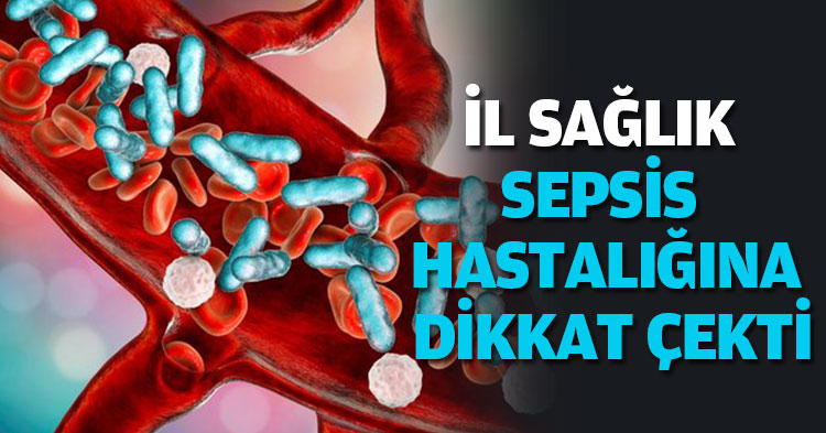 İL SAĞLIK SEPSİS HASTALIĞINA DİKKAT ÇEKTİ