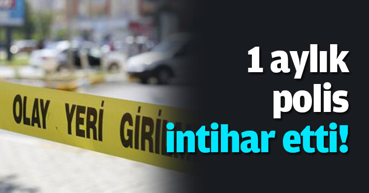 1 aylık polis intihar etti!