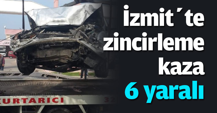 İzmit’te zincirleme kaza, 6 yaralı