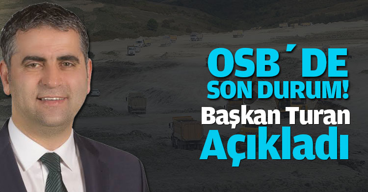 BAŞKAN TURAN, OSB’DE ÇALIŞMALAR TÜM HIZIYLA DEVAM EDİYOR