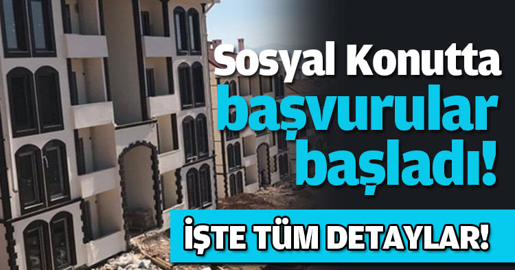 Sosyal konutta başvurular başladı!  İŞTE TÜM DETAYLAR