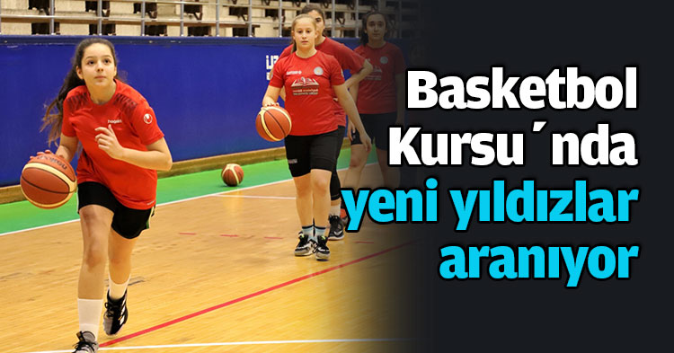  Basketbol Kursu’nda yeni yıldızlar aranıyor