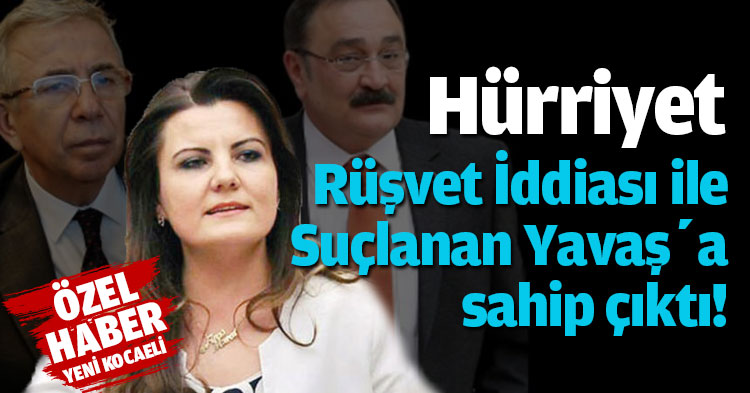 HÜRRİYET RÜŞVET İDDİASI İLE SUÇLANAN YAVAŞ'A SAHİP ÇIKTI!