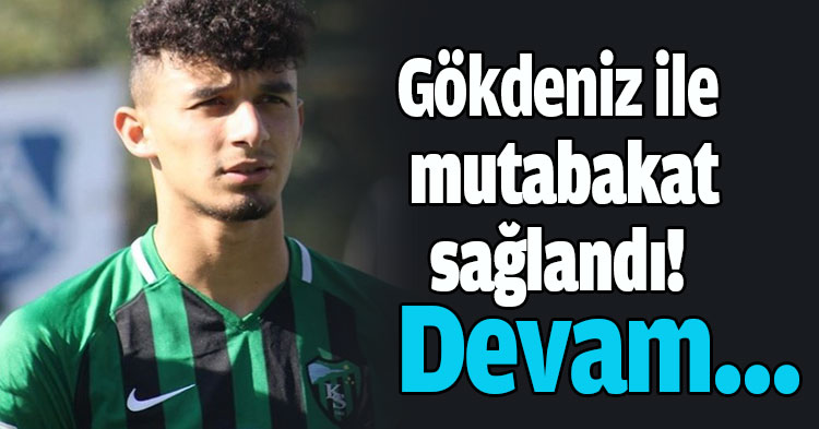  Gökdeniz ile mutabakat sağlandı!