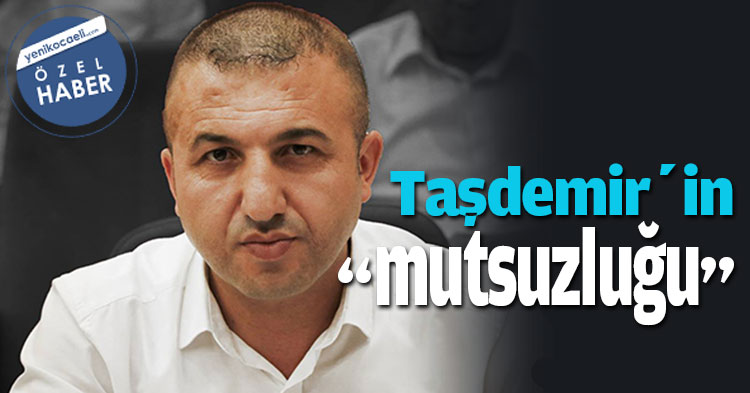 Taşdemir’in “mutsuzluğu”