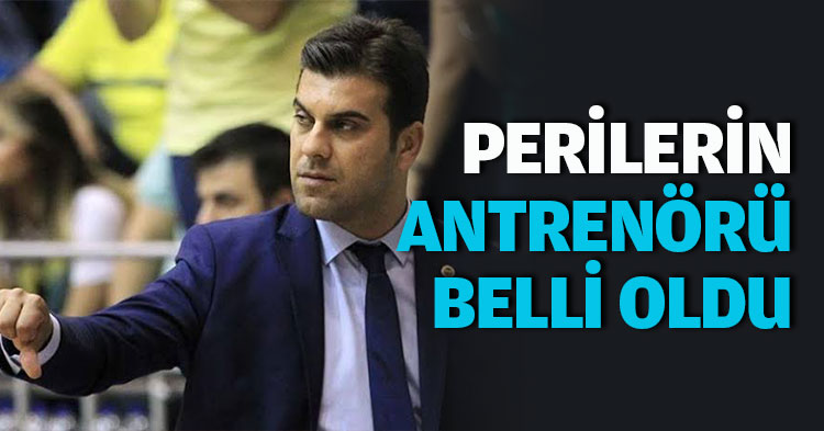 PERİLERİN  ANTRENÖRÜ BELLİ OLDU