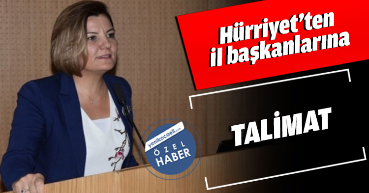 Hürriyet’ten il başkanlarına TALİMAT