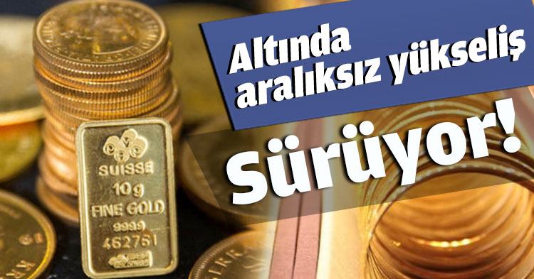 Altında aralıksız yükseliş sürüyor
