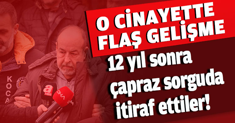 12 yıl sonra çapraz sorguda itiraf ettiler