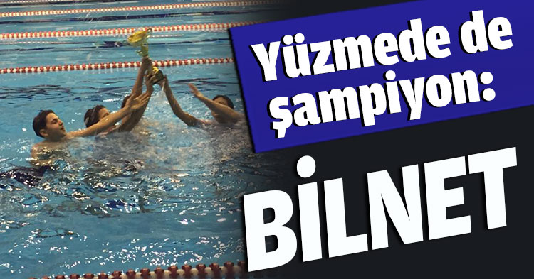 Yüzmede de şampiyon: BİLNET
