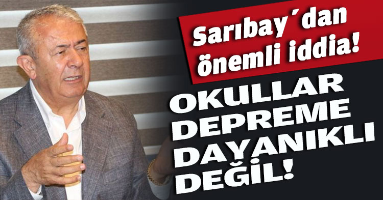  Cengiz Sarıbay; “  OKULLAR DEPREME DAYANIKLI DEĞİL”
