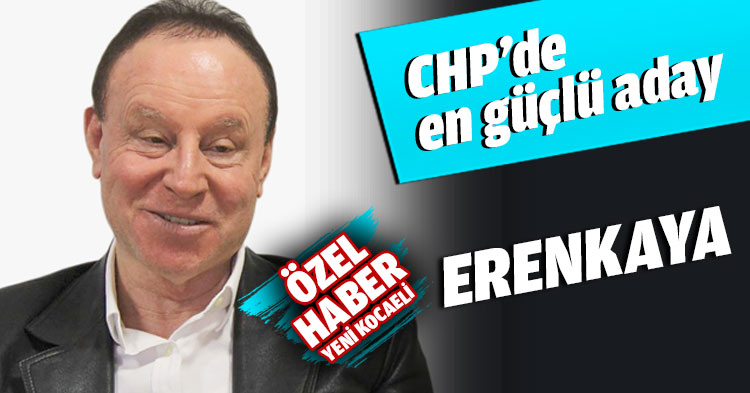 CHP’de en güçlü aday ERENKAYA