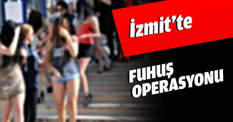 İzmit’te FUHUŞ OPERASYONU
