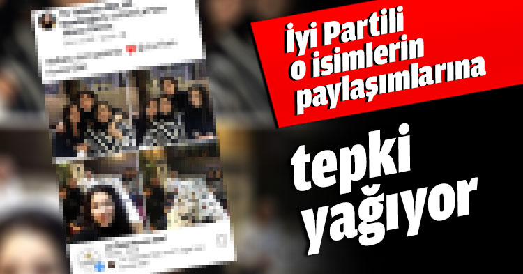 İyi Partili o isimlerin paylaşımlarına tepki yağıyor