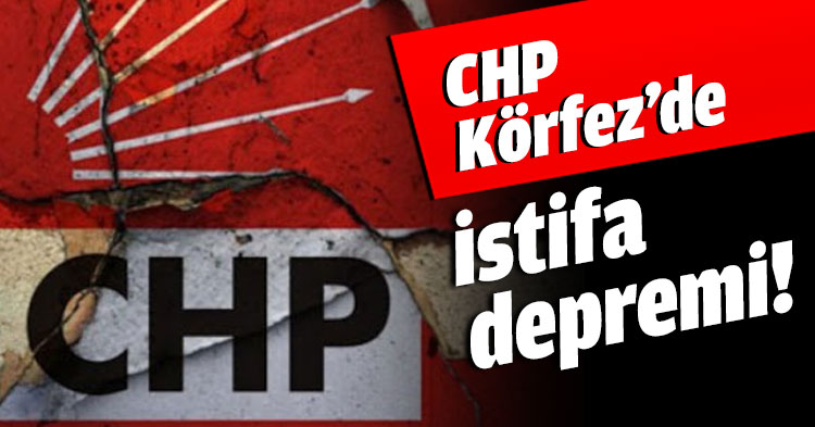 CHP Körfez’de istifa depremi!