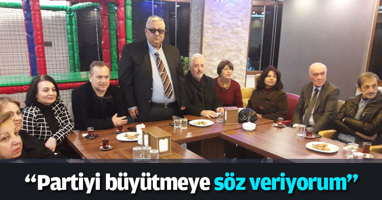 “Partiyi büyütmeye söz veriyorum”