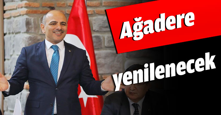 Ağadere yenilenecek