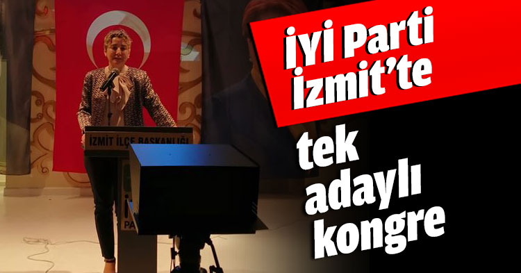 İYİ Parti İzmit’te tek adaylı kongre