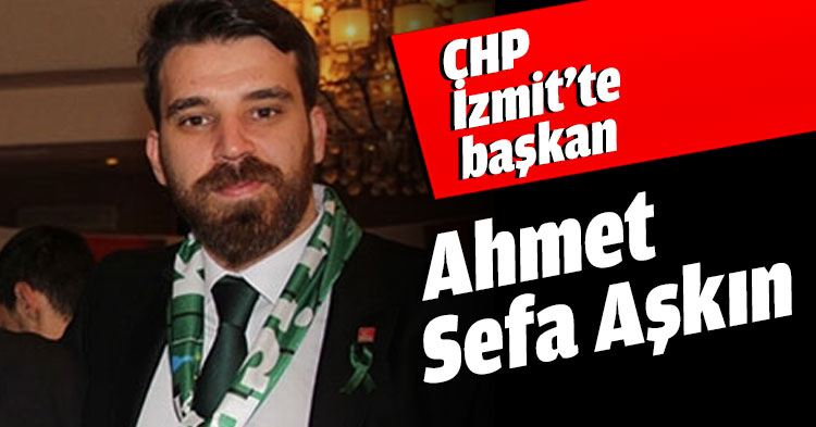 CHP İzmit’te başkan Ahmet Sefa Aşkın