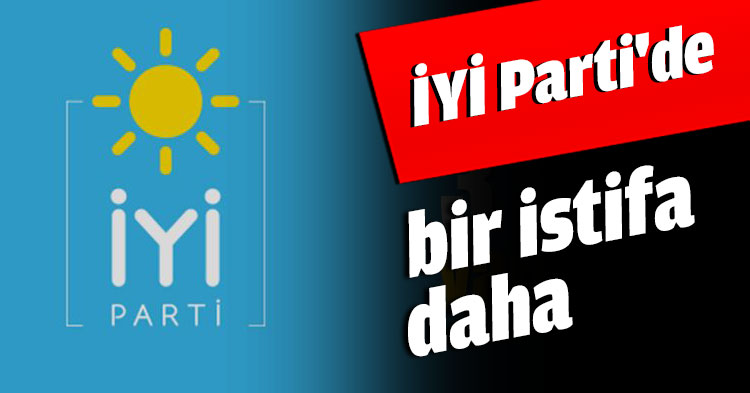 İYİ Parti'de bir istifa daha