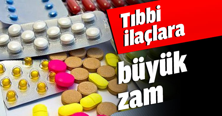 Tıbbi ilaçlara büyük zam