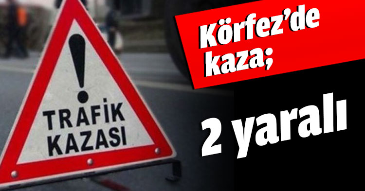 Körfez’de kaza; 2 yaralı