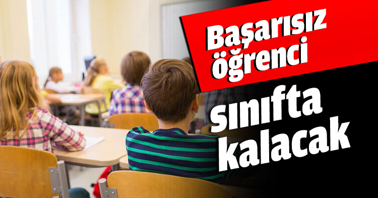 Başarısız öğrenci sınıfta kalacak