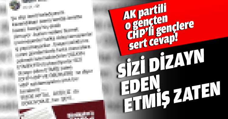AK Partili O Gençten CHP’li Gençlere Sert Cevap! SİZİ DİZAYN EDEN ETMİŞ ZATEN