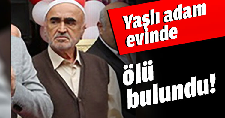 Yaşlı adam evinde ölü bulundu!