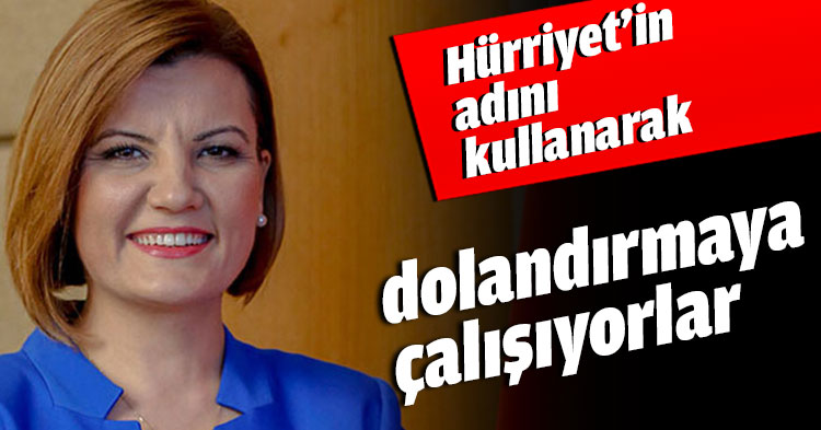 Hürriyet’in adını kullanarak dolandırmaya çalışıyorlar
