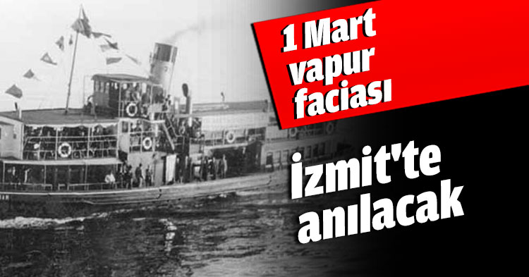 1 Mart vapur faciasını İzmit'te anılacak 