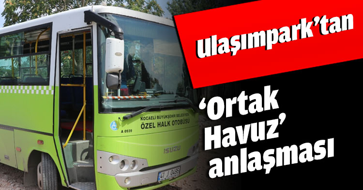 Ulaşımpark’tan ‘Ortak Havuz’ anlaşması