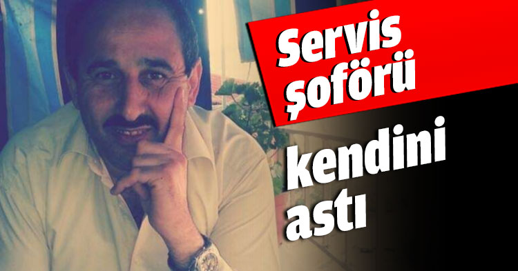 Servis şoförü kendini astı
